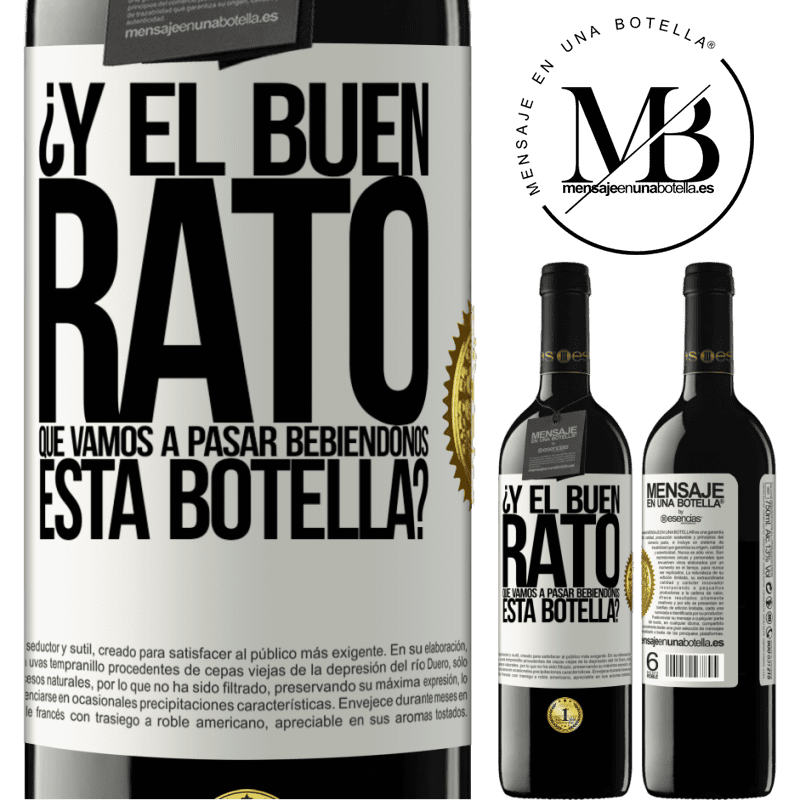 39,95 € Envío gratis | Vino Tinto Edición RED MBE Reserva ¿Y el buen rato que vamos a pasar bebiéndonos esta botella? Etiqueta Blanca. Etiqueta personalizable Reserva 12 Meses Cosecha 2015 Tempranillo