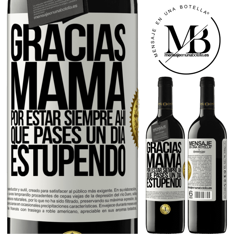 39,95 € Envío gratis | Vino Tinto Edición RED MBE Reserva Gracias mamá, por estar siempre ahí. Que pases un día estupendo Etiqueta Blanca. Etiqueta personalizable Reserva 12 Meses Cosecha 2014 Tempranillo