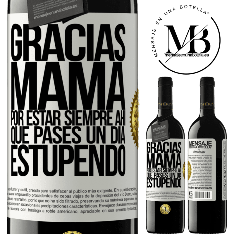 39,95 € Envío gratis | Vino Tinto Edición RED MBE Reserva Gracias mamá, por estar siempre ahí. Que pases un día estupendo Etiqueta Blanca. Etiqueta personalizable Reserva 12 Meses Cosecha 2016 Tempranillo