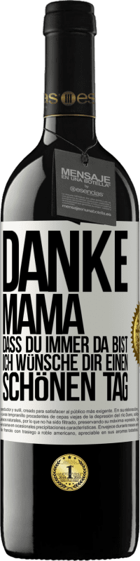 39,95 € Kostenloser Versand | Rotwein RED Ausgabe MBE Reserve Danke, Mama, dass du immer da bist. Ich wünsche dir einen schönen Tag Weißes Etikett. Anpassbares Etikett Reserve 12 Monate Ernte 2016 Tempranillo