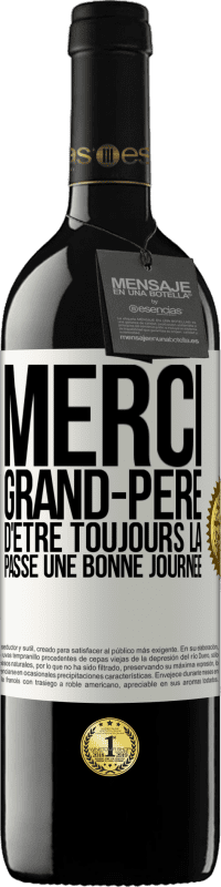 39,95 € | Vin rouge Édition RED MBE Réserve Merci grand-père d'être toujours là. Passe une bonne journée Étiquette Blanche. Étiquette personnalisable Réserve 12 Mois Récolte 2015 Tempranillo