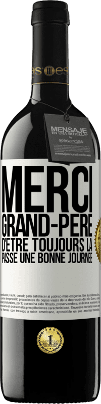 39,95 € Envoi gratuit | Vin rouge Édition RED MBE Réserve Merci grand-père d'être toujours là. Passe une bonne journée Étiquette Blanche. Étiquette personnalisable Réserve 12 Mois Récolte 2016 Tempranillo