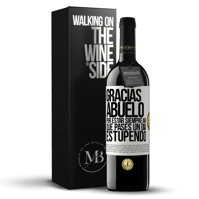 39,95 € Envío gratis | Vino Tinto Edición RED MBE Reserva Gracias abuelo, por estar siempre ahí. Que pases un día estupendo Etiqueta Blanca. Etiqueta personalizable Reserva 12 Meses Cosecha 2015 Tempranillo