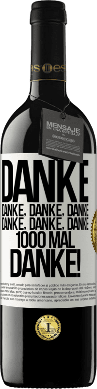 39,95 € Kostenloser Versand | Rotwein RED Ausgabe MBE Reserve Danke Danke, Danke, Danke Danke, Danke, Danke 1000 Mal Danke! Weißes Etikett. Anpassbares Etikett Reserve 12 Monate Ernte 2016 Tempranillo