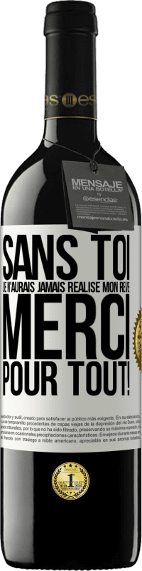 39,95 € | Vin rouge Édition RED MBE Réserve Sans toi je n'aurais jamais réalisé mon rêve. Merci pour tout! Étiquette Blanche. Étiquette personnalisable Réserve 12 Mois Récolte 2015 Tempranillo