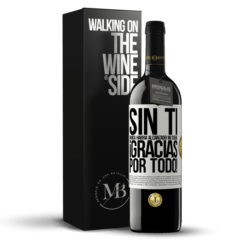 39,95 € Envío gratis | Vino Tinto Edición RED MBE Reserva Sin ti nunca habría alcanzado mi sueño. ¡Gracias por todo! Etiqueta Blanca. Etiqueta personalizable Reserva 12 Meses Cosecha 2016 Tempranillo