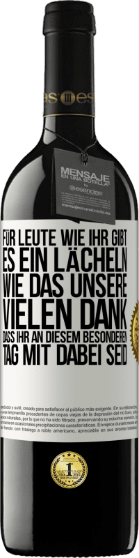 39,95 € | Rotwein RED Ausgabe MBE Reserve Für Leute wie ihr gibt es ein Lächeln wie das unsere. Vielen Dank, dass ihr an diesem besonderen Tag mit dabei seid Weißes Etikett. Anpassbares Etikett Reserve 12 Monate Ernte 2015 Tempranillo