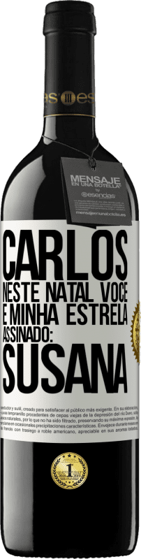 39,95 € | Vinho tinto Edição RED MBE Reserva Carlos, neste Natal você é minha estrela. Assinado: Susana Etiqueta Branca. Etiqueta personalizável Reserva 12 Meses Colheita 2016 Tempranillo