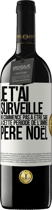 39,95 € | Vin rouge Édition RED MBE Réserve Je t'ai surveillé . Ne commence pas à être sage à cette période de l'année. Père Noël Étiquette Blanche. Étiquette personnalisable Réserve 12 Mois Récolte 2016 Tempranillo