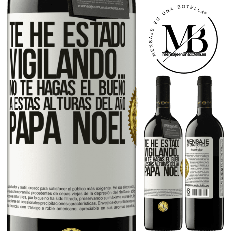 39,95 € Envío gratis | Vino Tinto Edición RED MBE Reserva Te he estado vigilando… No te hagas el bueno a estas alturas del año. Papá Noel Etiqueta Blanca. Etiqueta personalizable Reserva 12 Meses Cosecha 2014 Tempranillo