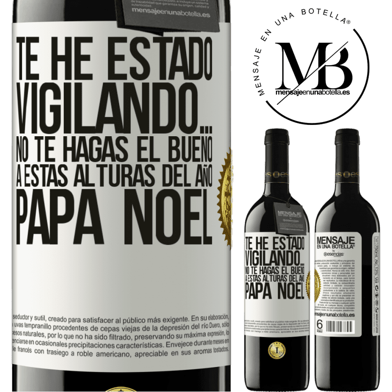 39,95 € Envío gratis | Vino Tinto Edición RED MBE Reserva Te he estado vigilando… No te hagas el bueno a estas alturas del año. Papá Noel Etiqueta Blanca. Etiqueta personalizable Reserva 12 Meses Cosecha 2016 Tempranillo
