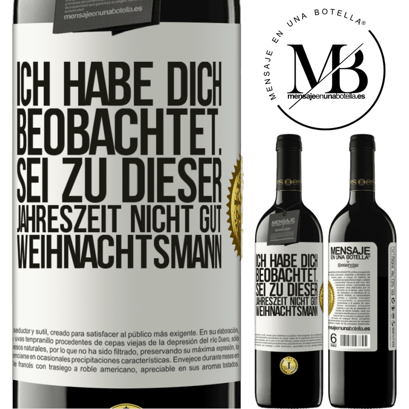 39,95 € Kostenloser Versand | Rotwein RED Ausgabe MBE Reserve Ich habe gesehen, wie du andere beobachtest. Mach nicht einen auf gut sein zu dieser Jahrezeit, Weihnachtsmann Weißes Etikett. Anpassbares Etikett Reserve 12 Monate Ernte 2014 Tempranillo