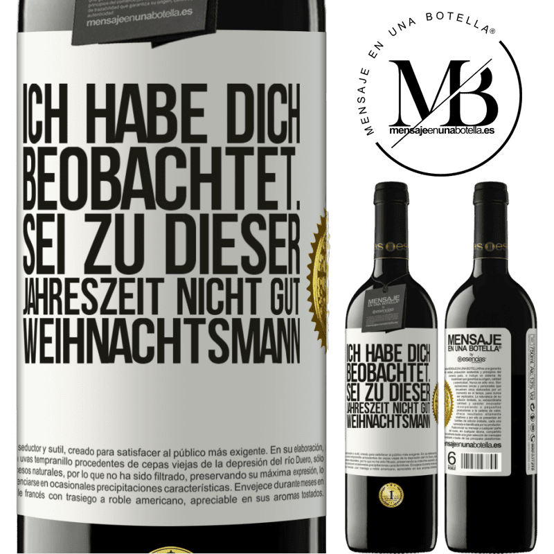 39,95 € Kostenloser Versand | Rotwein RED Ausgabe MBE Reserve Ich habe gesehen, wie du andere beobachtest. Mach nicht einen auf gut sein zu dieser Jahrezeit, Weihnachtsmann Weißes Etikett. Anpassbares Etikett Reserve 12 Monate Ernte 2016 Tempranillo