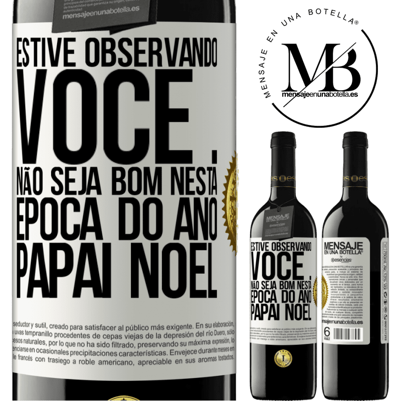 39,95 € Envio grátis | Vinho tinto Edição RED MBE Reserva Estive observando você ... Não seja bom nesta época do ano. Papai Noel Etiqueta Branca. Etiqueta personalizável Reserva 12 Meses Colheita 2014 Tempranillo