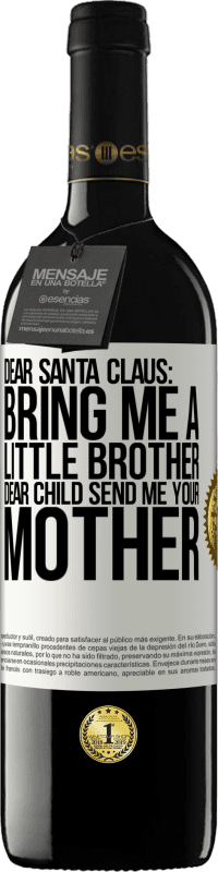 39,95 € | Red Wine RED Edition MBE Reserve Dear Santa Claus: Bring me a little brother. Dear child, send me your mother White Label. Customizable label Reserve 12 Months Harvest 2014 Tempranillo
