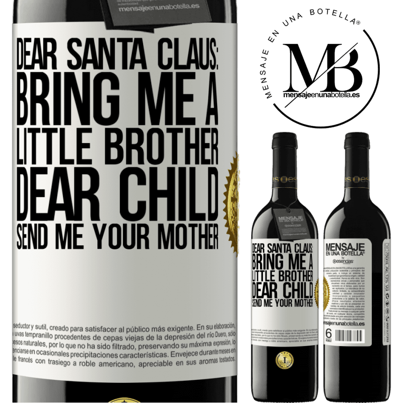39,95 € Free Shipping | Red Wine RED Edition MBE Reserve Dear Santa Claus: Bring me a little brother. Dear child, send me your mother White Label. Customizable label Reserve 12 Months Harvest 2015 Tempranillo