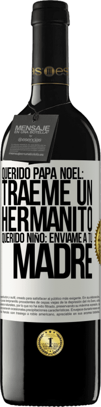 39,95 € | Vino Tinto Edición RED MBE Reserva Querido Papá Noel: Tráeme un hermanito. Querido niño: envíame a tu madre Etiqueta Blanca. Etiqueta personalizable Reserva 12 Meses Cosecha 2015 Tempranillo