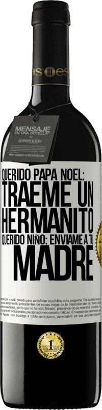 39,95 € | Vino Tinto Edición RED MBE Reserva Querido Papá Noel: Tráeme un hermanito. Querido niño: envíame a tu madre Etiqueta Blanca. Etiqueta personalizable Reserva 12 Meses Cosecha 2016 Tempranillo