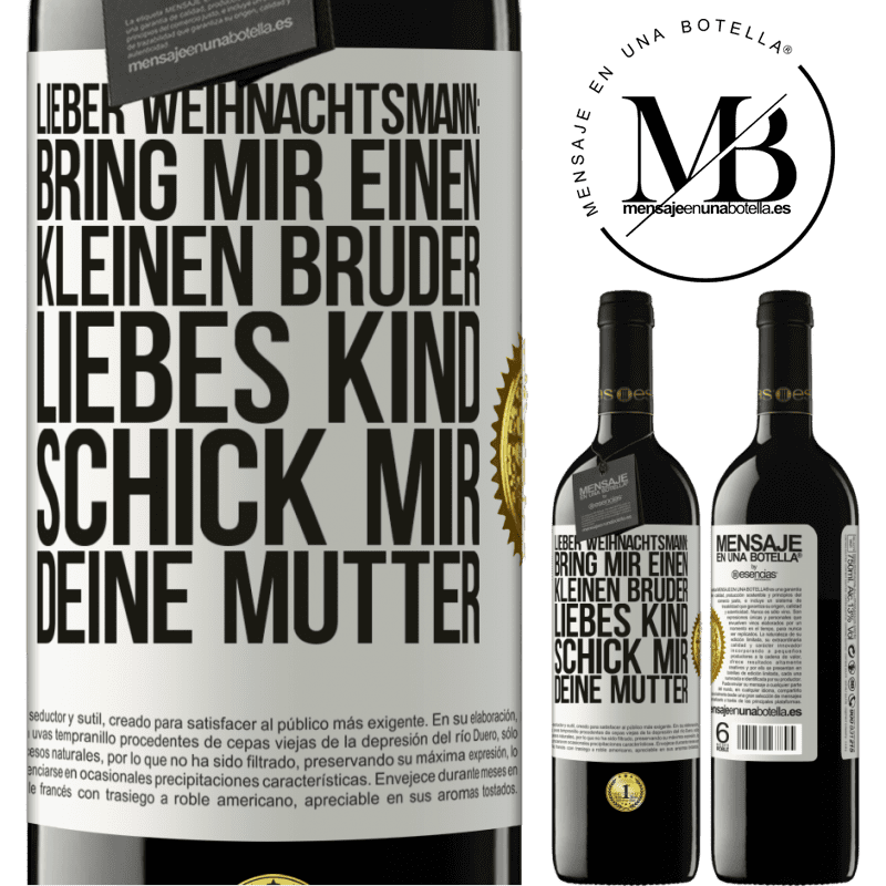 39,95 € Kostenloser Versand | Rotwein RED Ausgabe MBE Reserve Lieber Weihnachtsmann: Bring mir einen kleinen Bruder. Liebes Kind: schick mir deine Mutter Weißes Etikett. Anpassbares Etikett Reserve 12 Monate Ernte 2015 Tempranillo