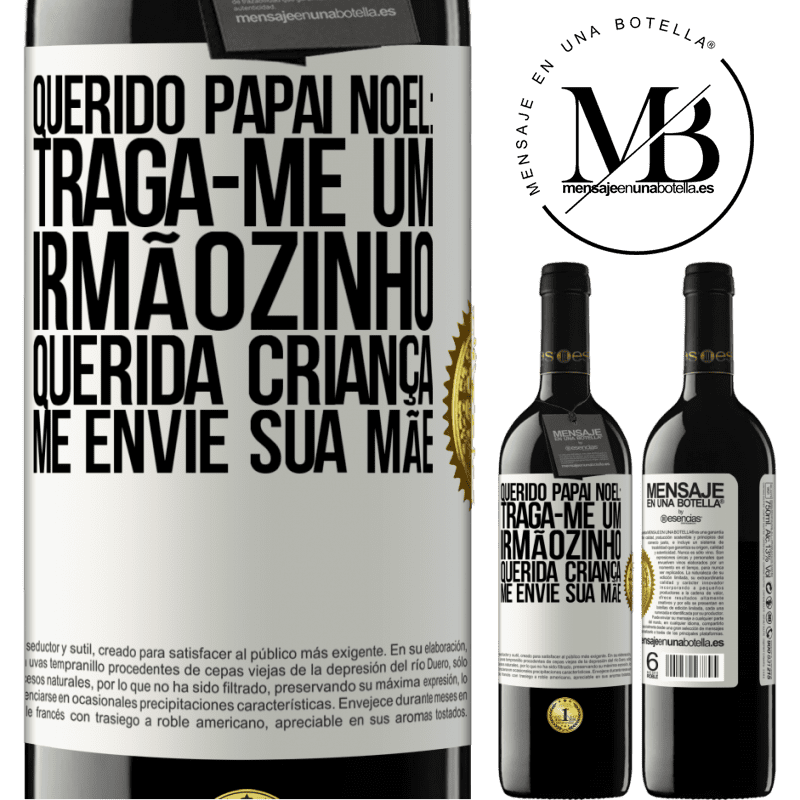39,95 € Envio grátis | Vinho tinto Edição RED MBE Reserva Querido Papai Noel: Traga-me um irmãozinho. Querida criança, me envie sua mãe Etiqueta Branca. Etiqueta personalizável Reserva 12 Meses Colheita 2015 Tempranillo