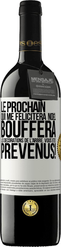 39,95 € | Vin rouge Édition RED MBE Réserve Le prochain qui me félicitera Noël, bouffera les décorations de l'arbre. Vous êtes prévenus! Étiquette Blanche. Étiquette personnalisable Réserve 12 Mois Récolte 2015 Tempranillo