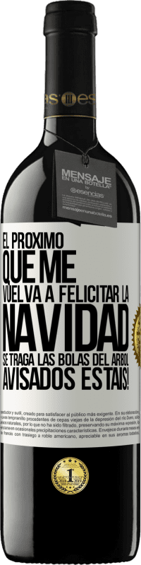 «El próximo que me vuelva a felicitar la navidad se traga las bolas del arbol. Avisados estáis!» Edición RED MBE Reserva