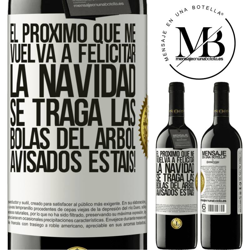 39,95 € Envío gratis | Vino Tinto Edición RED MBE Reserva El próximo que me vuelva a felicitar la navidad se traga las bolas del arbol. Avisados estáis! Etiqueta Blanca. Etiqueta personalizable Reserva 12 Meses Cosecha 2015 Tempranillo
