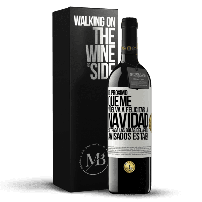 «El próximo que me vuelva a felicitar la navidad se traga las bolas del arbol. Avisados estáis!» Edición RED MBE Reserva