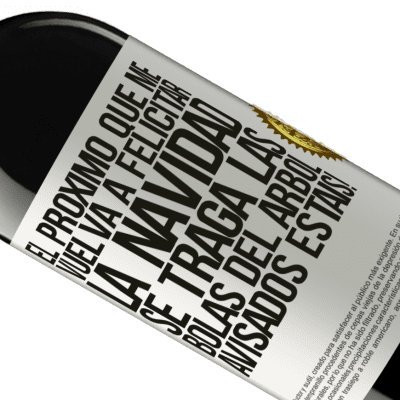 Expresiones Únicas y Personales. «El próximo que me vuelva a felicitar la navidad se traga las bolas del arbol. Avisados estáis!» Edición RED MBE Reserva