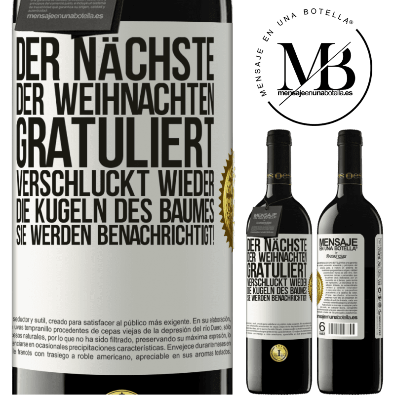 39,95 € Kostenloser Versand | Rotwein RED Ausgabe MBE Reserve Der nächste, der mir zu Weihnachten gratuliert, verschluckt die Weihnachtskugeln des Baumes. Ihr seid gewarnt! Weißes Etikett. Anpassbares Etikett Reserve 12 Monate Ernte 2015 Tempranillo