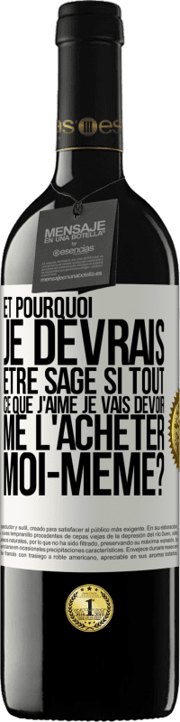 39,95 € | Vin rouge Édition RED MBE Réserve Et pourquoi je devrais être sage si tout ce que j'aime je vais devoir me l'acheter moi-même? Étiquette Blanche. Étiquette personnalisable Réserve 12 Mois Récolte 2015 Tempranillo