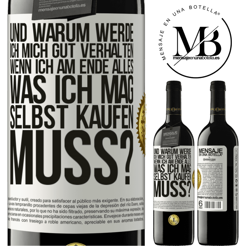 39,95 € Kostenloser Versand | Rotwein RED Ausgabe MBE Reserve Und warum sollte ich mich gut benehmen, wenn ich am Ende alles, was ich mag, selbst kaufen muss? Weißes Etikett. Anpassbares Etikett Reserve 12 Monate Ernte 2014 Tempranillo