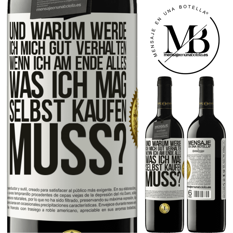 39,95 € Kostenloser Versand | Rotwein RED Ausgabe MBE Reserve Und warum sollte ich mich gut benehmen, wenn ich am Ende alles, was ich mag, selbst kaufen muss? Weißes Etikett. Anpassbares Etikett Reserve 12 Monate Ernte 2016 Tempranillo