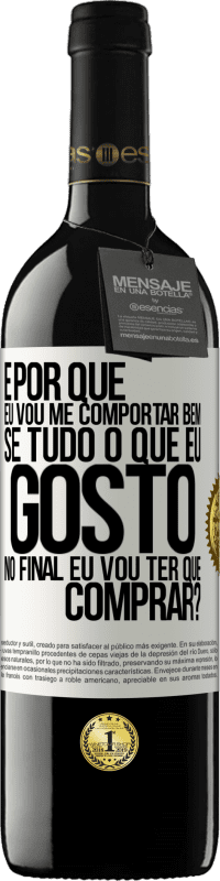 39,95 € | Vinho tinto Edição RED MBE Reserva e por que eu vou me comportar bem se tudo o que eu gosto no final eu vou ter que comprar? Etiqueta Branca. Etiqueta personalizável Reserva 12 Meses Colheita 2016 Tempranillo
