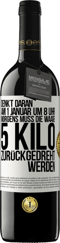 39,95 € Kostenloser Versand | Rotwein RED Ausgabe MBE Reserve Denkt daran, am 1. Januar um 8 Uhr morgens muss die Waage 5 Kilo zurückgedreht werden Weißes Etikett. Anpassbares Etikett Reserve 12 Monate Ernte 2016 Tempranillo