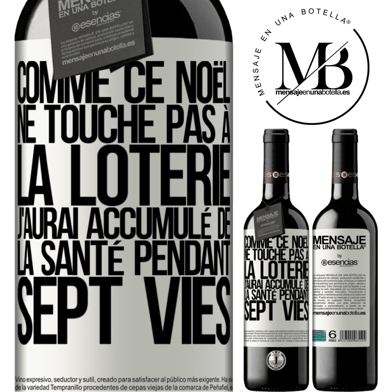 «Si ce Noël je ne gagne toujours pas à la loterie j'aurai accumulé de la santé pour sept vies» Édition RED MBE Réserve