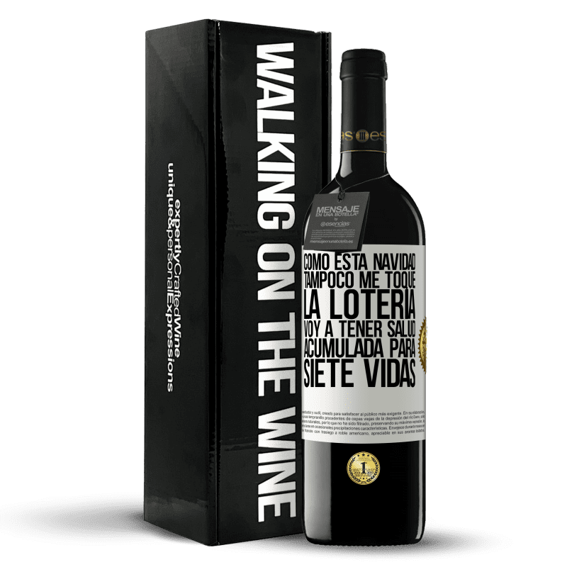 39,95 € Envío gratis | Vino Tinto Edición RED MBE Reserva Como esta navidad tampoco me toque la lotería, voy a tener salud acumulada para siete vidas Etiqueta Blanca. Etiqueta personalizable Reserva 12 Meses Cosecha 2015 Tempranillo