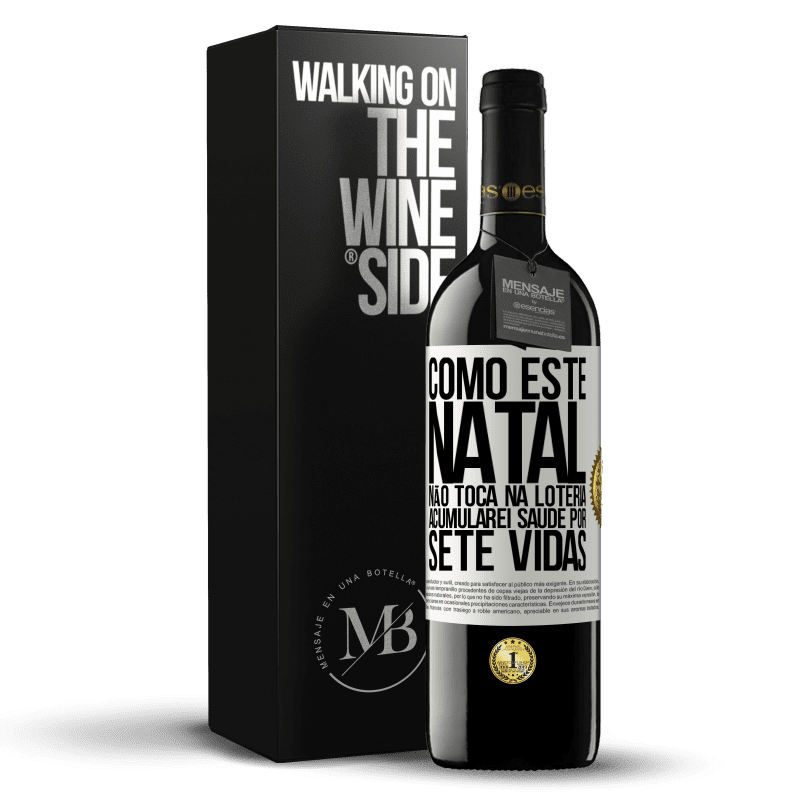 39,95 € Envio grátis | Vinho tinto Edição RED MBE Reserva Como este Natal não toca na loteria, acumularei saúde por sete vidas Etiqueta Branca. Etiqueta personalizável Reserva 12 Meses Colheita 2015 Tempranillo