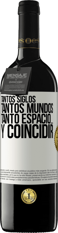 39,95 € Envío gratis | Vino Tinto Edición RED MBE Reserva Tantos siglos, tantos mundos, tanto espacio… y coincidir Etiqueta Blanca. Etiqueta personalizable Reserva 12 Meses Cosecha 2016 Tempranillo