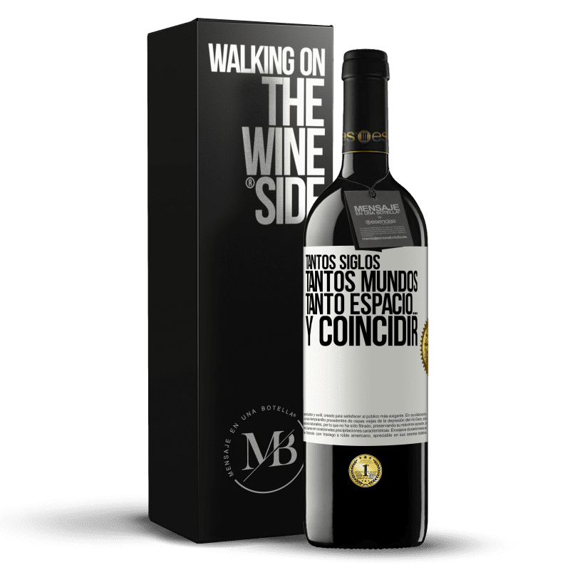 39,95 € Envío gratis | Vino Tinto Edición RED MBE Reserva Tantos siglos, tantos mundos, tanto espacio… y coincidir Etiqueta Blanca. Etiqueta personalizable Reserva 12 Meses Cosecha 2015 Tempranillo