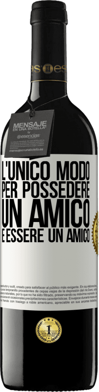 39,95 € | Vino rosso Edizione RED MBE Riserva L'unico modo per possedere un amico è essere un amico Etichetta Bianca. Etichetta personalizzabile Riserva 12 Mesi Raccogliere 2015 Tempranillo