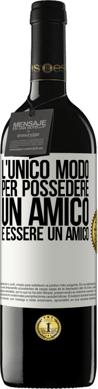 39,95 € Spedizione Gratuita | Vino rosso Edizione RED MBE Riserva L'unico modo per possedere un amico è essere un amico Etichetta Bianca. Etichetta personalizzabile Riserva 12 Mesi Raccogliere 2016 Tempranillo