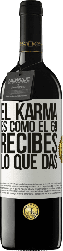 39,95 € | Vino Tinto Edición RED MBE Reserva El Karma es como el 69, recibes lo que das Etiqueta Blanca. Etiqueta personalizable Reserva 12 Meses Cosecha 2014 Tempranillo