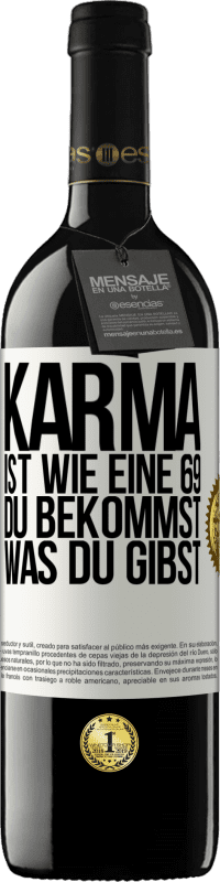 39,95 € | Rotwein RED Ausgabe MBE Reserve Karma ist wie eine 69, du bekommst was du gibst Weißes Etikett. Anpassbares Etikett Reserve 12 Monate Ernte 2014 Tempranillo