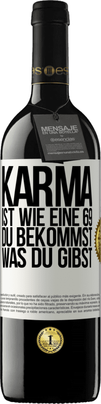 39,95 € Kostenloser Versand | Rotwein RED Ausgabe MBE Reserve Karma ist wie eine 69, du bekommst was du gibst Weißes Etikett. Anpassbares Etikett Reserve 12 Monate Ernte 2016 Tempranillo