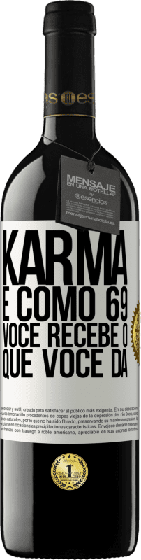 39,95 € | Vinho tinto Edição RED MBE Reserva Karma é como 69, você recebe o que você dá Etiqueta Branca. Etiqueta personalizável Reserva 12 Meses Colheita 2014 Tempranillo