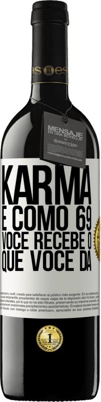 «Karma é como 69, você recebe o que você dá» Edição RED MBE Reserva