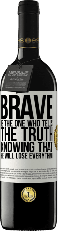 39,95 € | Red Wine RED Edition MBE Reserve Brave is the one who tells the truth knowing that he will lose everything White Label. Customizable label Reserve 12 Months Harvest 2015 Tempranillo