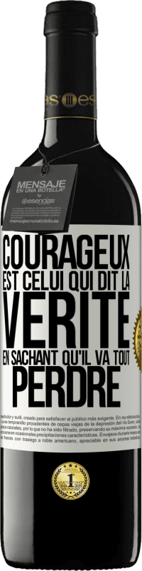 39,95 € | Vin rouge Édition RED MBE Réserve Courageux est celui qui dit la vérité en sachant qu'il va tout perdre Étiquette Blanche. Étiquette personnalisable Réserve 12 Mois Récolte 2016 Tempranillo