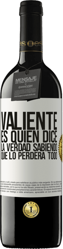 39,95 € | Vino Tinto Edición RED MBE Reserva Valiente es quien dice la verdad sabiendo que lo perderá todo Etiqueta Blanca. Etiqueta personalizable Reserva 12 Meses Cosecha 2015 Tempranillo